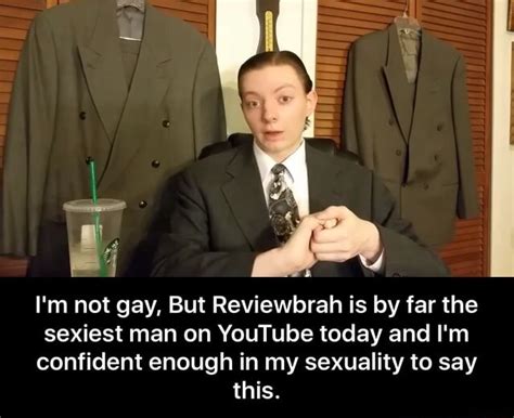 reviewbrah|is reviewbrah gay.